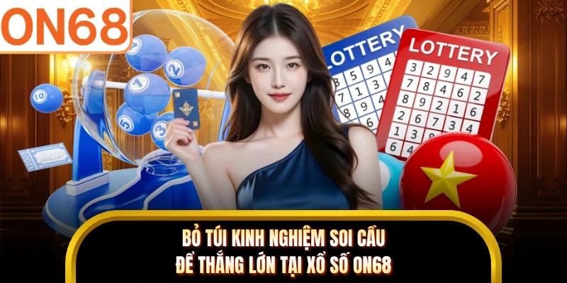 Bỏ túi kinh nghiệm soi cầu để thắng lớn tại xổ số ON68