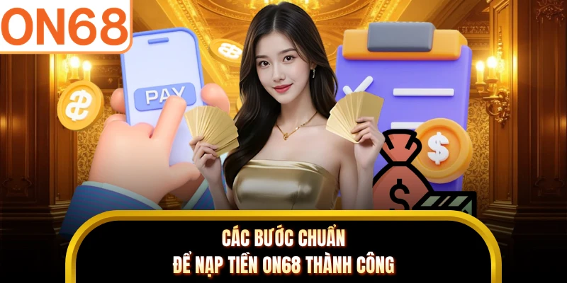 Các bước chuẩn để nạp tiền ON68 thành công