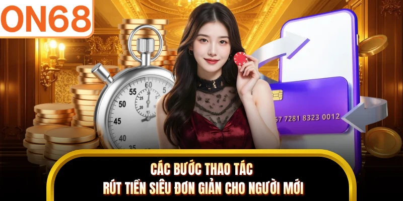 Các bước thao tác rút tiền siêu đơn giản cho người mới