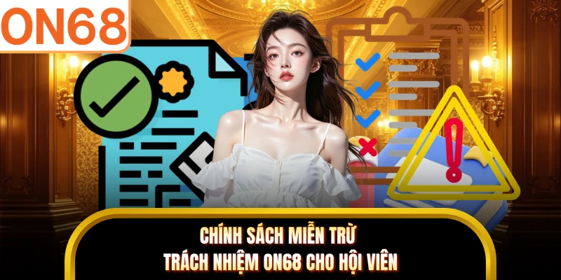 Chính sách miễn trừ trách nhiệm ON68 cho hội viên
