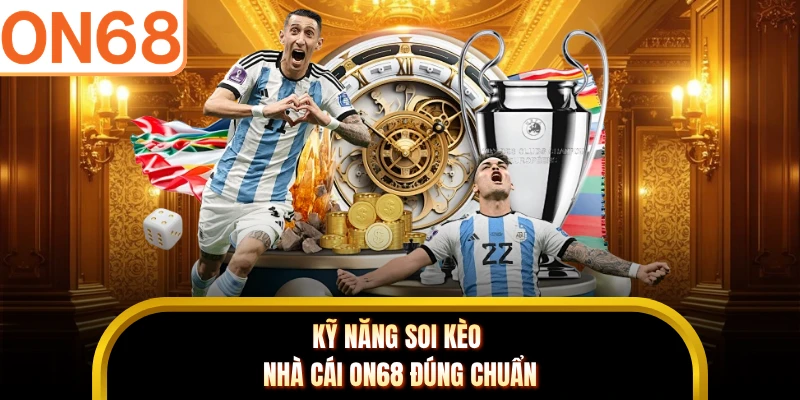 Kỹ năng soi kèo nhà cái ON68 đúng chuẩn