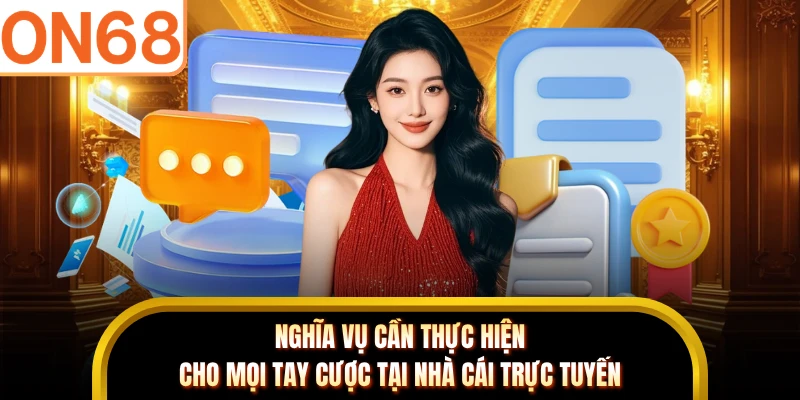 Nghĩa vụ cần thực hiện cho mọi tay cược tại nhà cái trực tuyến