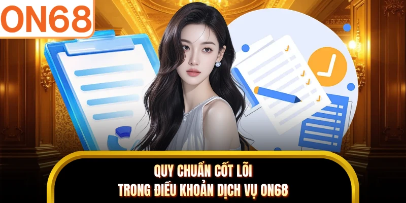 Quy chuẩn cốt lõi trong điều khoản dịch vụ ON68
