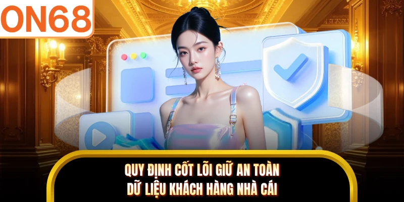 Quy định cốt lõi giữ an toàn dữ liệu khách hàng nhà cái