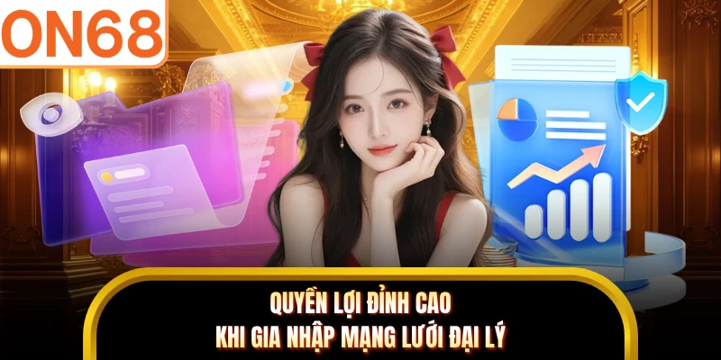 Quyền lợi đỉnh cao khi gia nhập mạng lưới đại lý