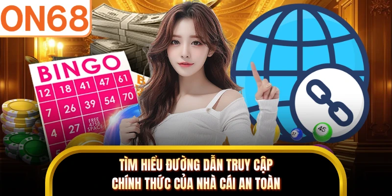 Tìm hiểu đường dẫn truy cập chính thức của nhà cái an toàn