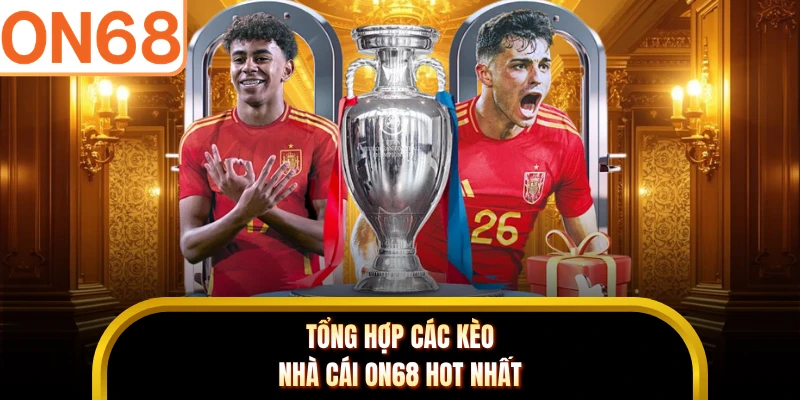 Tổng hợp các kèo nhà cái ON68 hot nhất