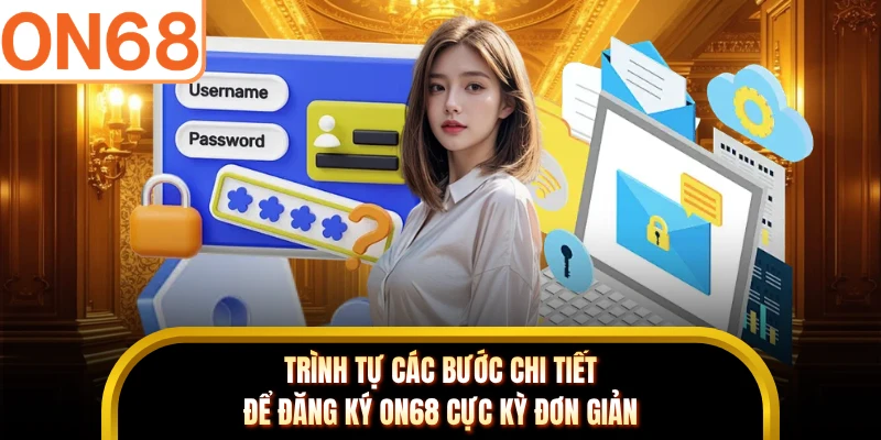 Trình tự các bước chi tiết để đăng ký ON68 cực kỳ đơn giản